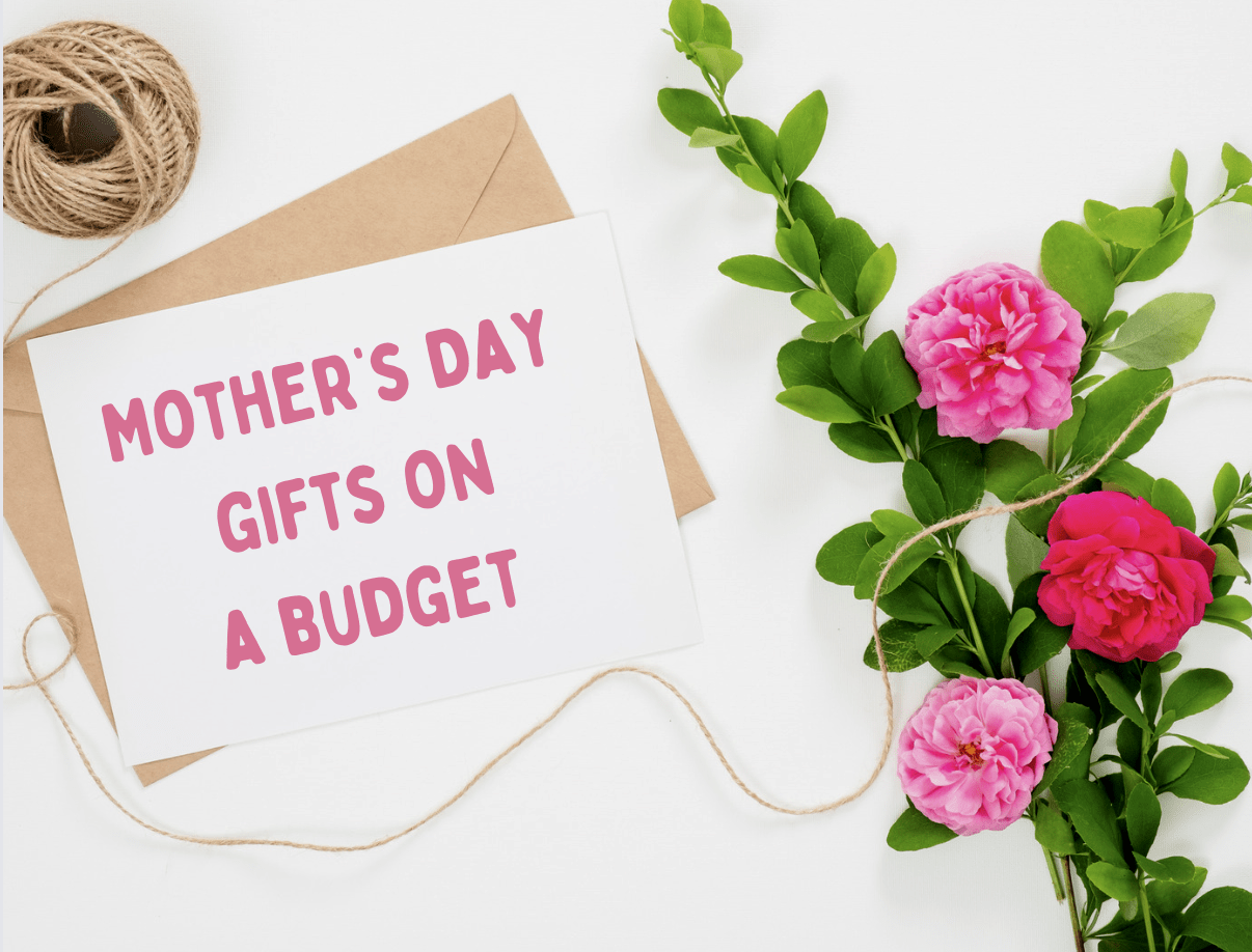 Mother's Day on a budget, thoughtful but frugal Mother's Day gifts, little or no money, frugal mum tips, title