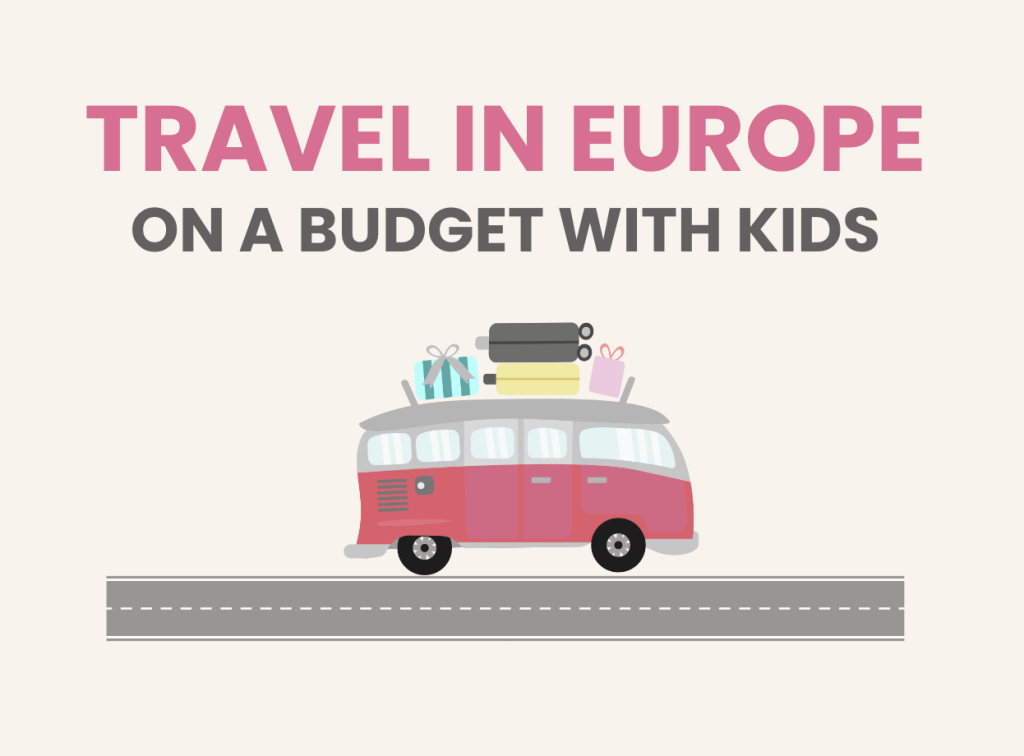 How to travel in Europe on a budget with kids, frugal mum, save money holiday tips